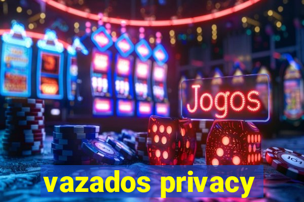 vazados privacy